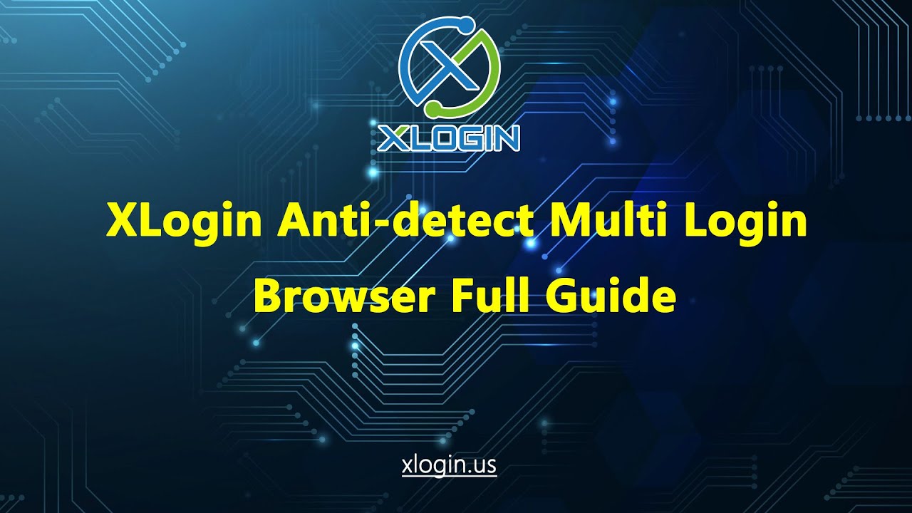 How to use Antidetect Browser for login multiple accounts on XLogin