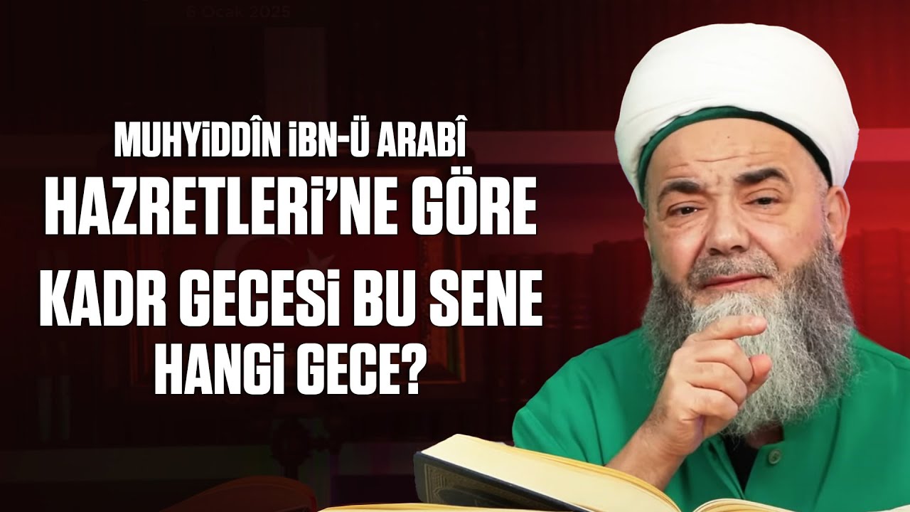 Muhyiddîn İbn-ü Arabî Hazretleri’ne Göre Kadr Gecesi Bu Sene Hangi Gece?