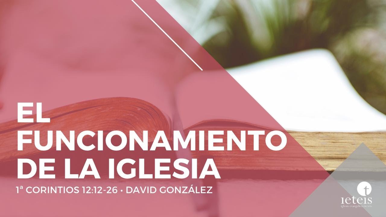 El funcionamiento de la iglesia (1ª Corintios 12:12-26) - David González