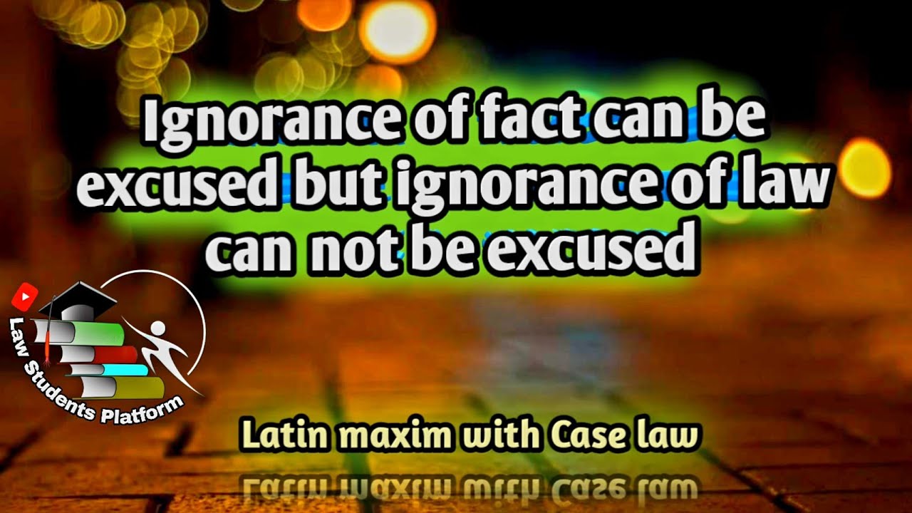 Ignorance of fact can be excused but ignorance of law can not be excused | Latin maxim case law| LSP