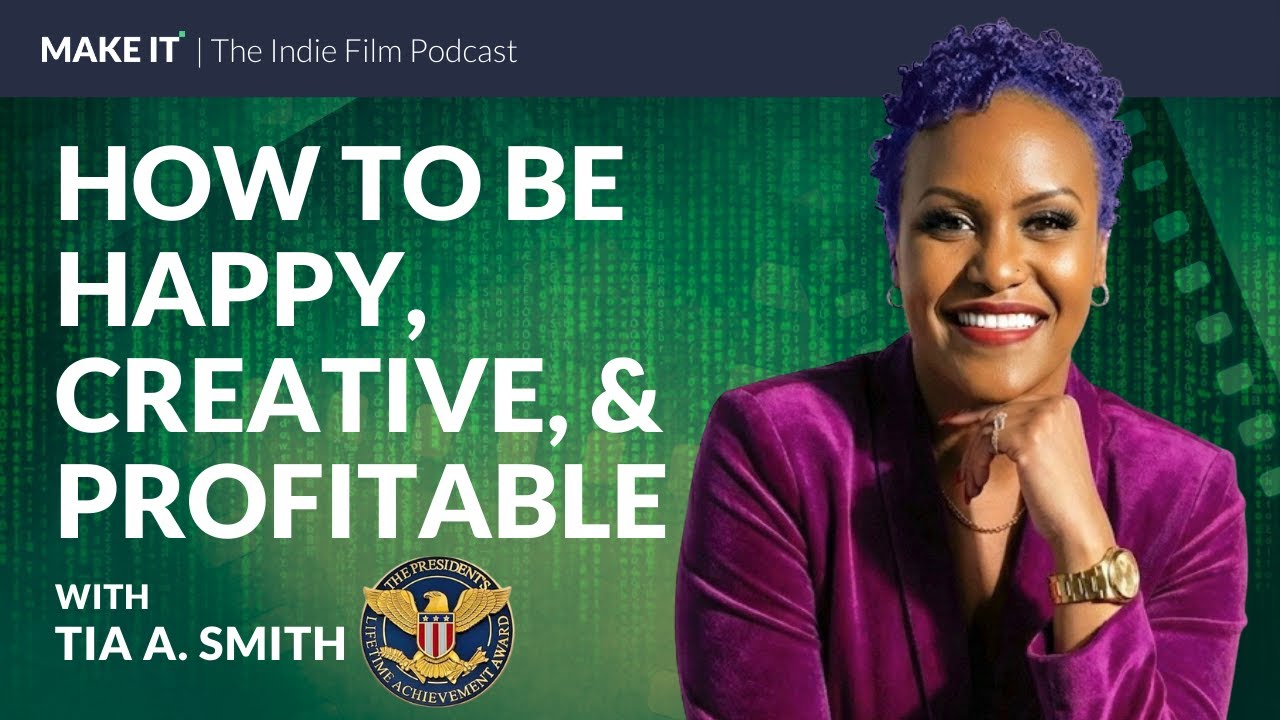 How to Be Happy, Creative, and Profitable | TV & Film Producer/Director Tia A. Smith