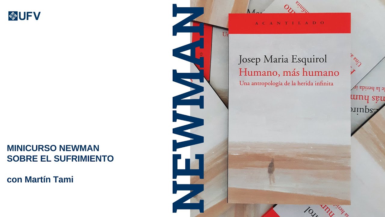 Minicurso Newman sobre el sufrimiento, 'Humano, más humano', con Martín Tami