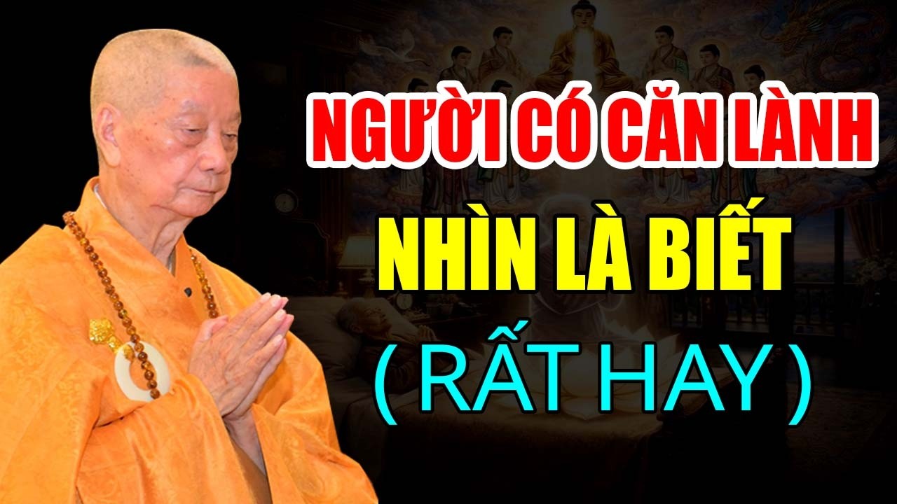 NGƯỜI CÓ CĂN Lành Nhìn Là Biết  Bài Giảng Về Căn Lành ( Rất Hay ) |  HT  Thích Trí Quảng