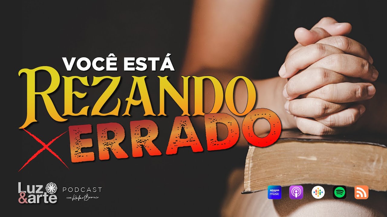 Você está Rezando ERRADO! - Luz e Arte