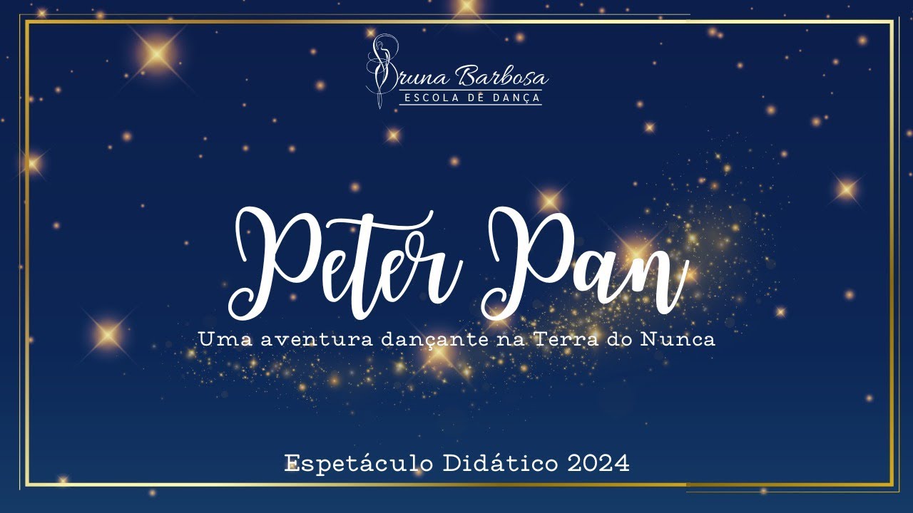 Espetáculo 2024: Peter Pan - Uma aventura dançante na Terra do Nunca - Bruna Barbosa Escola de Dança