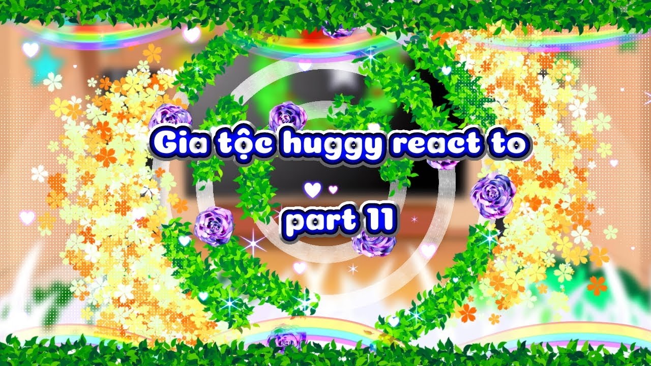 -Gia tộc huggy react to part 11[]Gacha VN[]•[]#Billy#Kitty#Hgs7#Nakka[]•[]By:me[]•