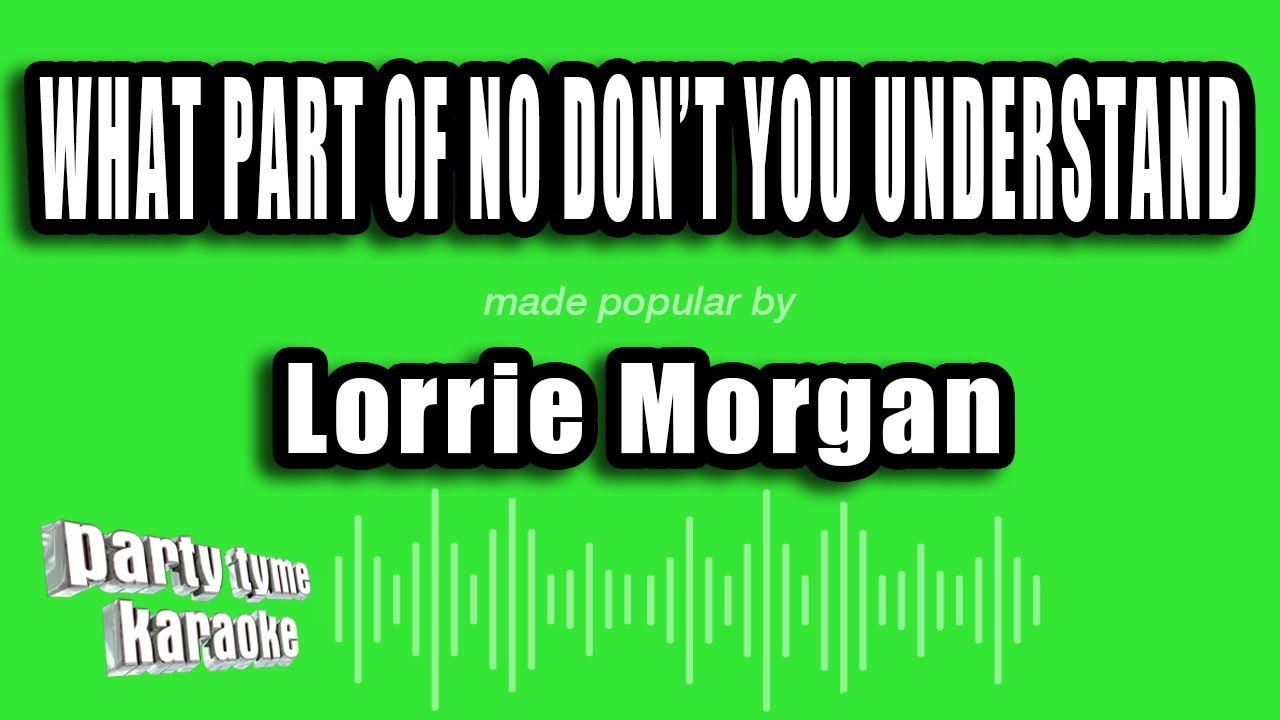 Lorrie Morgan - What Part of No Don't You Understand (Karaoke Version)