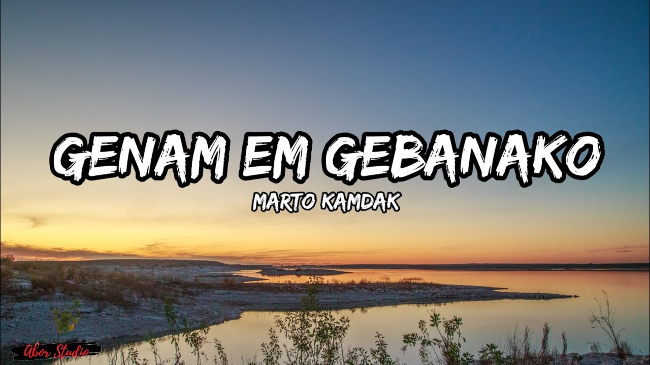 Genam em Gebanako - Marto Kamdak (Lyrics)