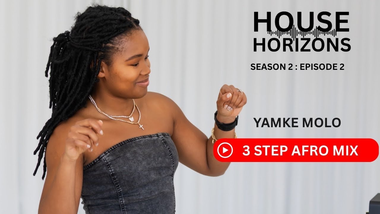 House Horizons S2E2 - 3 STEP Afro Mix | Yamke Molo