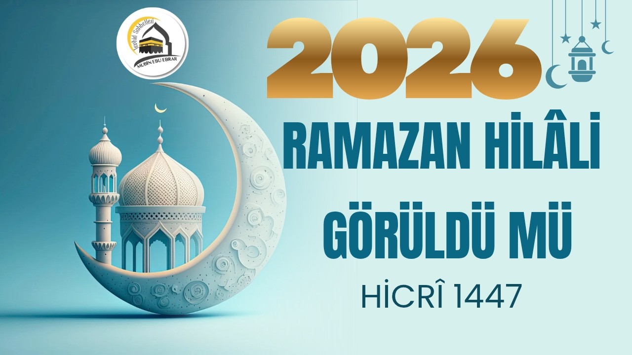 RAMAZAN AYI HANGİ GÜN BAŞLIYOR? HİCRİ 1447/MİLADİ 2026