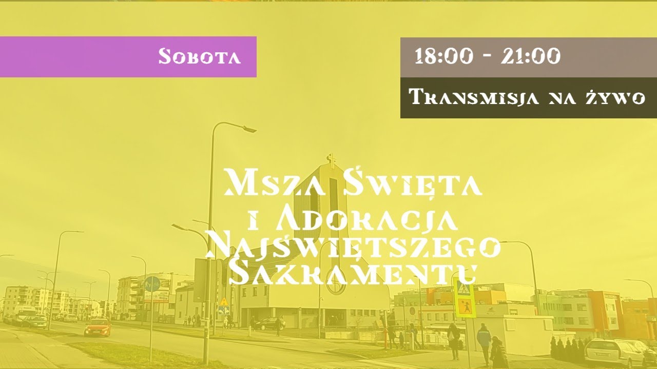 Msza św. 18:00 | Adoracja do 21:00 / 24.1