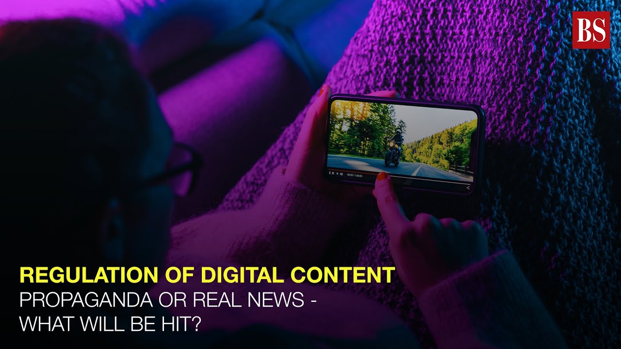 Regulation of digital content: Propaganda or real news - what will be hit?