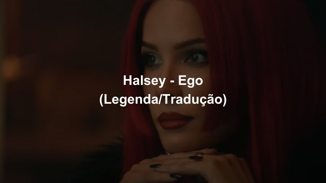 Halsey - Ego (Legenda/Tradução)