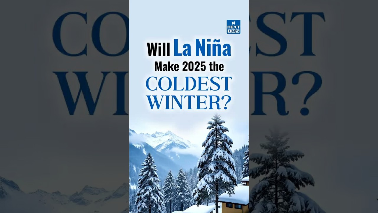 India&rsquo;s Coldest Winter Ahead? La Ni&ntilde;a 2025 Explained | NEXT IAS