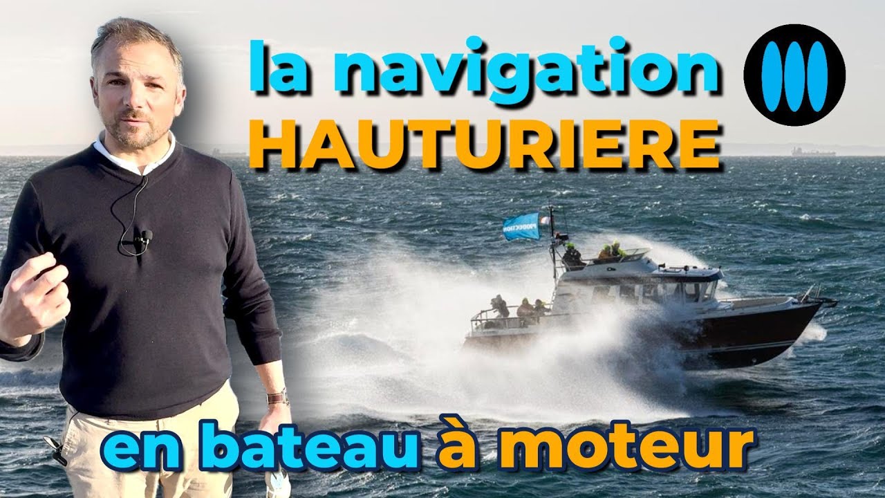 La navigation HAUTURIERE en bateau à moteur - ce qu'il faut savoir sur le choix du bateau