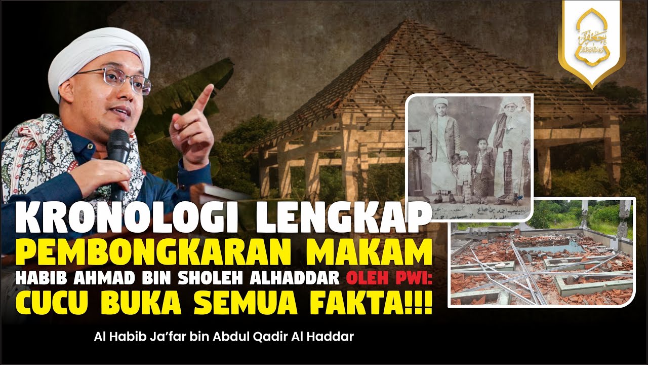 Kronologi Lengkap Pembongkaran Makam Habib Ahmad bin Sholeh AlHaddar oleh PWI: Cucu Buka Semua Fakta