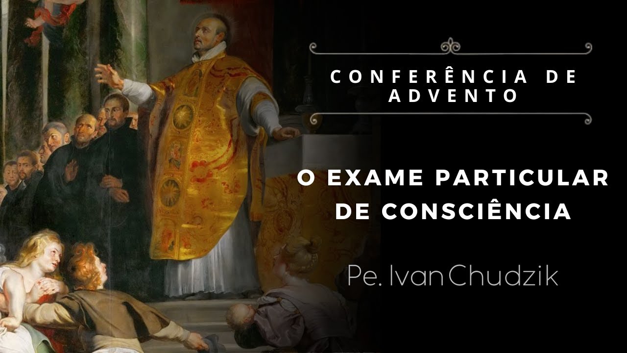 [Conferência de Advento] O exame particular de consciência -  Pe. Ivan Chudzik, IBP (02/12/2024)