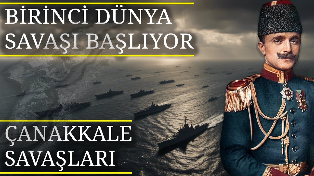 ÇANAKKALE SAVAŞLARI - BİRİNCİ DÜNYA SAVAŞI BAŞLIYOR - 1. BÖLÜM