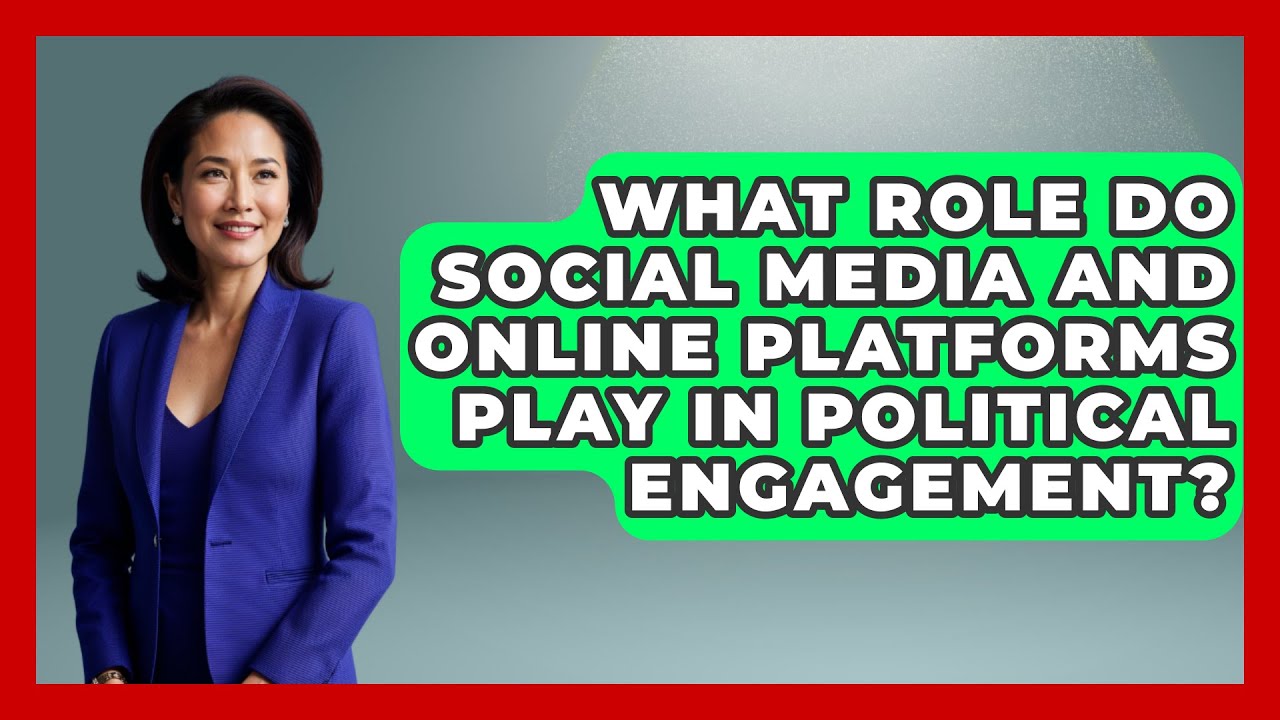 What Role Do Social Media and Online Platforms Play in Political Engagement?