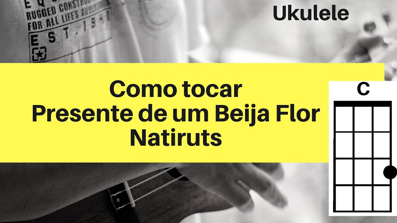 Cifra - Presente de um Beija Flor - Natiruts (como tocar no ukulele)