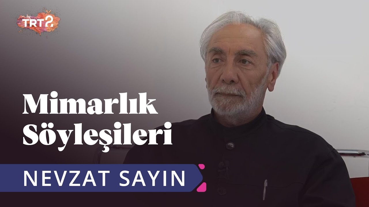 Nevzat Sayın | Aykut Köksal ile Mimarlık Söyleşileri | 11. Bölüm