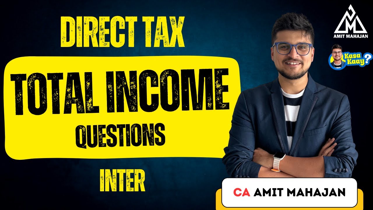 Total Income Questions | Direct Tax | Inter | CA Amit Mahajan