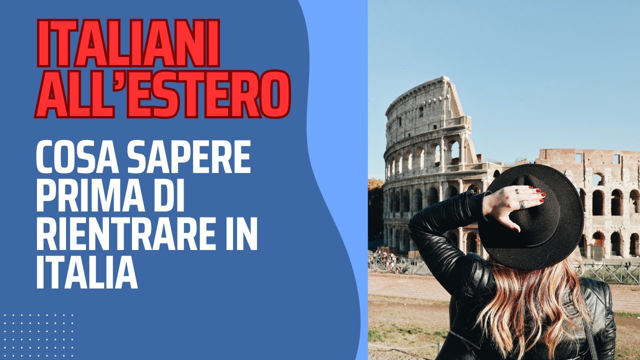 ITALIANI ALL'ESTERO : cosa fare prima di rientrare in Italia (tasse e non solo)