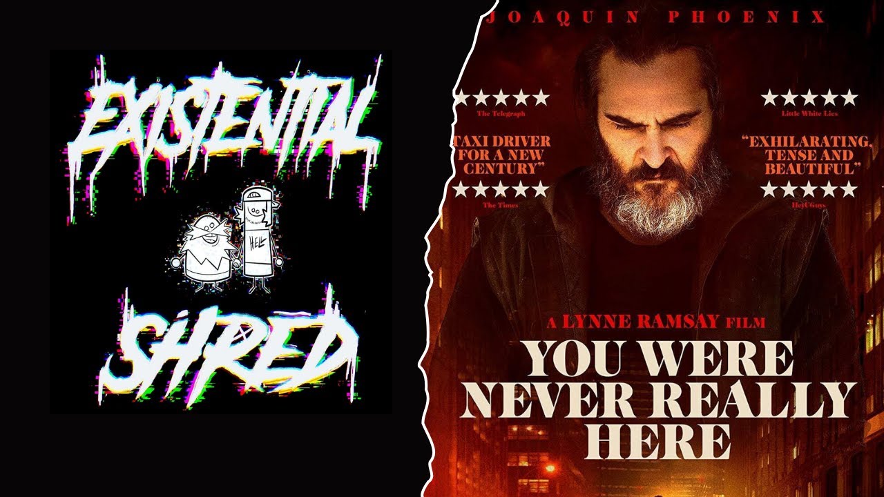 Existential Shred Ep. 10 - You Were Never Really Here (Movie Discussion)