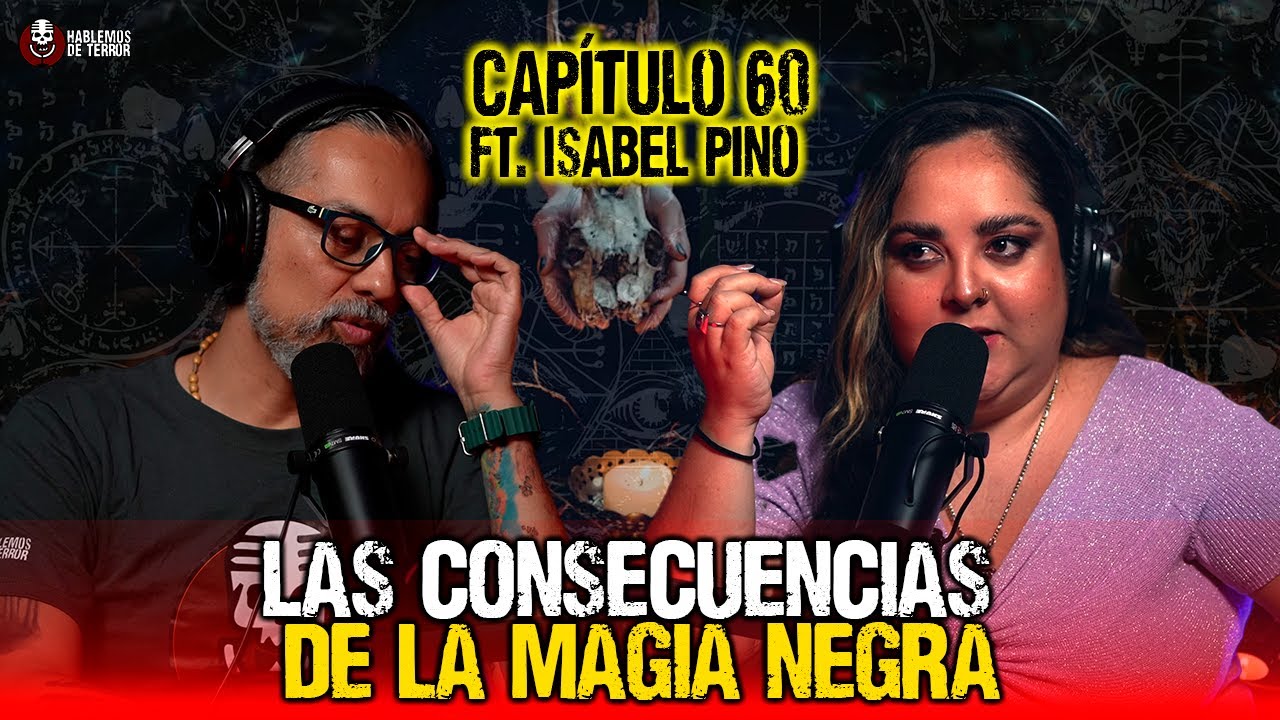 60 | Las consecuencias de la Magia Negra | Ft. Isabel Pino Flores