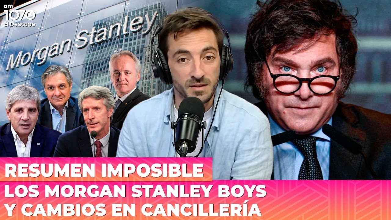 LOS MORGAN STANLEY BOYS Y CAMBIOS EN CANCILLERÍA | Resumen Imposible
