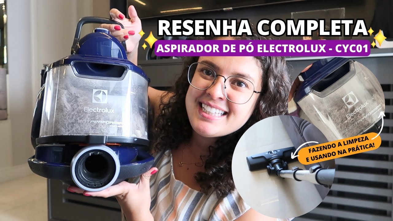 ASPIRADOR DE PÓ ELECTROLUX - MODELO CYC01 | Resenha Completa com Detalhes + Higienização