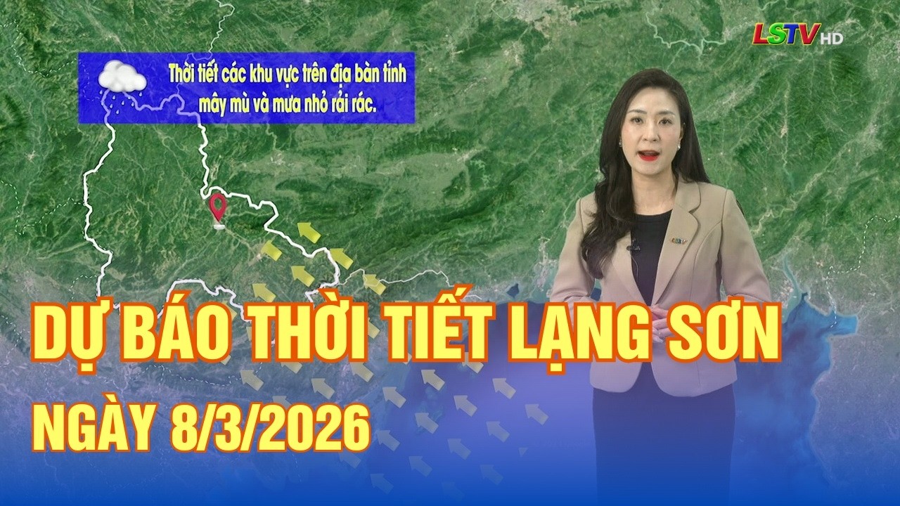 Dự báo thời tiết Lạng Sơn ngày 8/3/2026 | Mây mù và mưa rải rác | LSTV