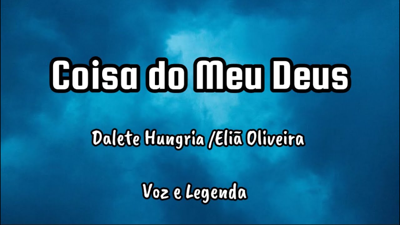 Coisas do Meu Deus - Dalete Hungria e Eliã Oliveira - Voz e Legenda