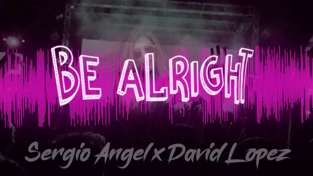 Be Alright - Sergio Angel x David Lopez (Original Mix)