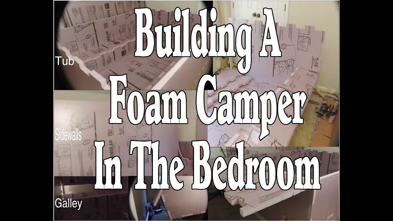 I'm Building a Foam Camper,... No Shop, No Problem!