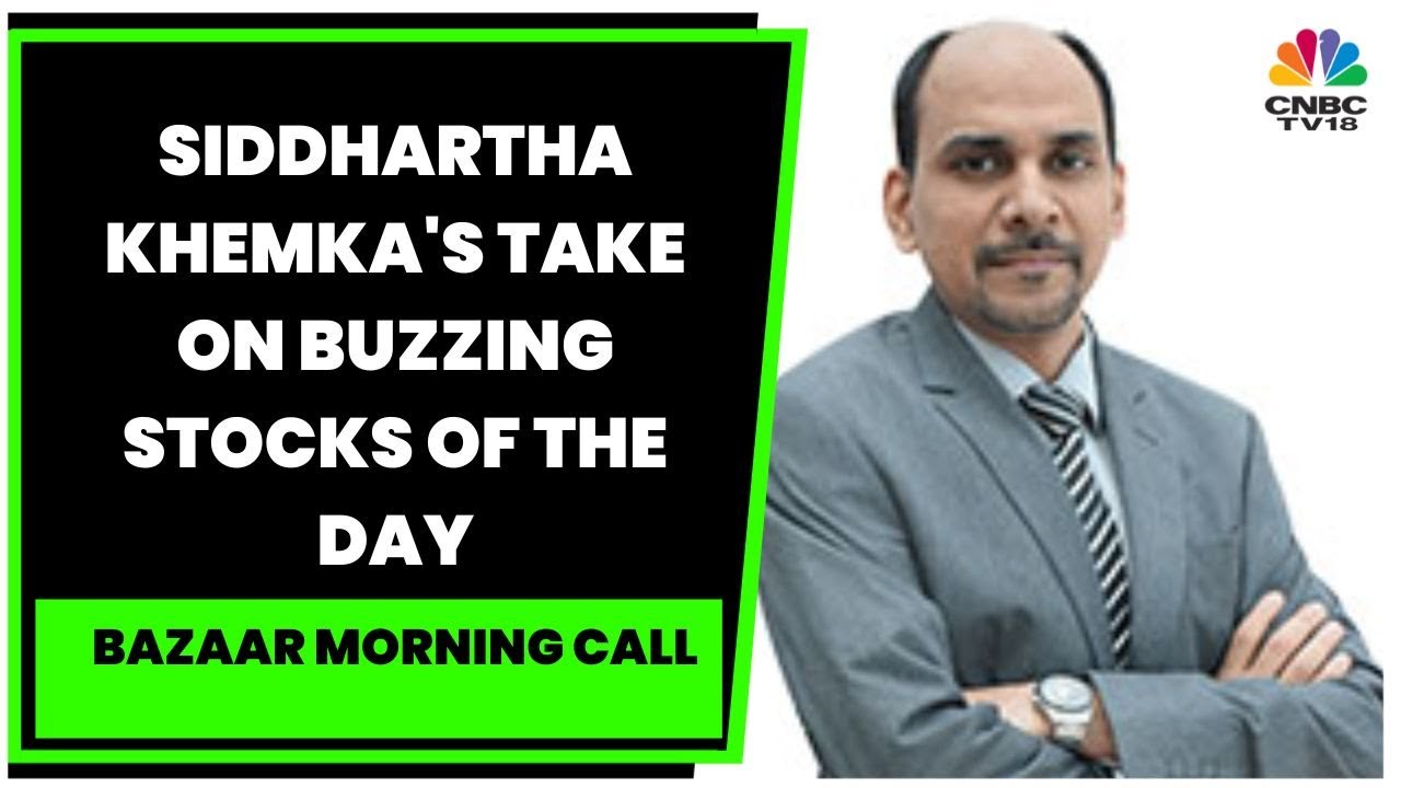 Siddhartha Khemka's Take On Buzzing Stocks Of The Day | Bazaar Morning Call | CNBC-TV18