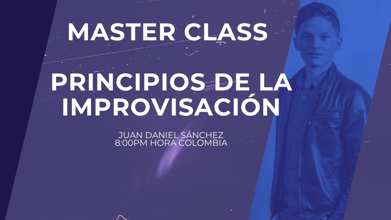 MASTER CLASS - PRINCIPIOS DE LA IMPROVISACIÓN - 8:00PM HORA COLOMBIA