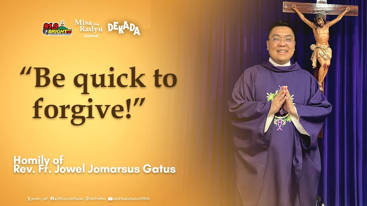 “Be Quick to Forgive!” | Homily of  Rev. Fr. Jowel Jomarsus Gatus