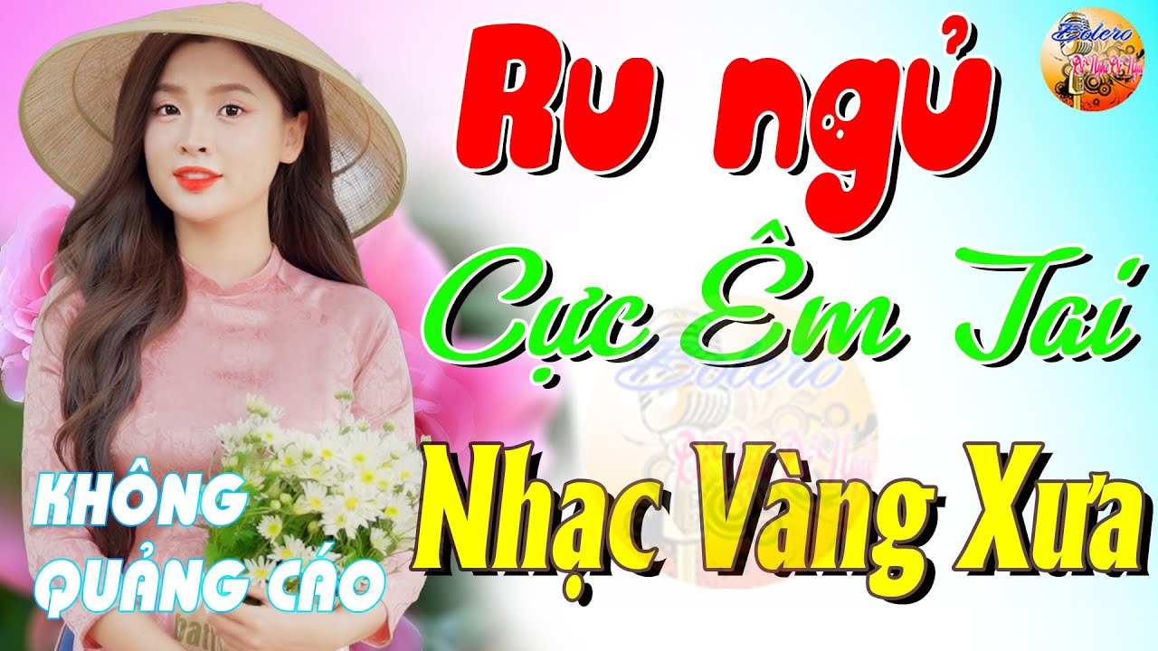 232 Bài Nhạc Vàng Xưa KHÔNG QUẢNG CÁO CỰC ÊM TAI Đảm Bảo Bạn Sẽ HẾT MỆT MỎI - Album Bolero Dễ Ngủ