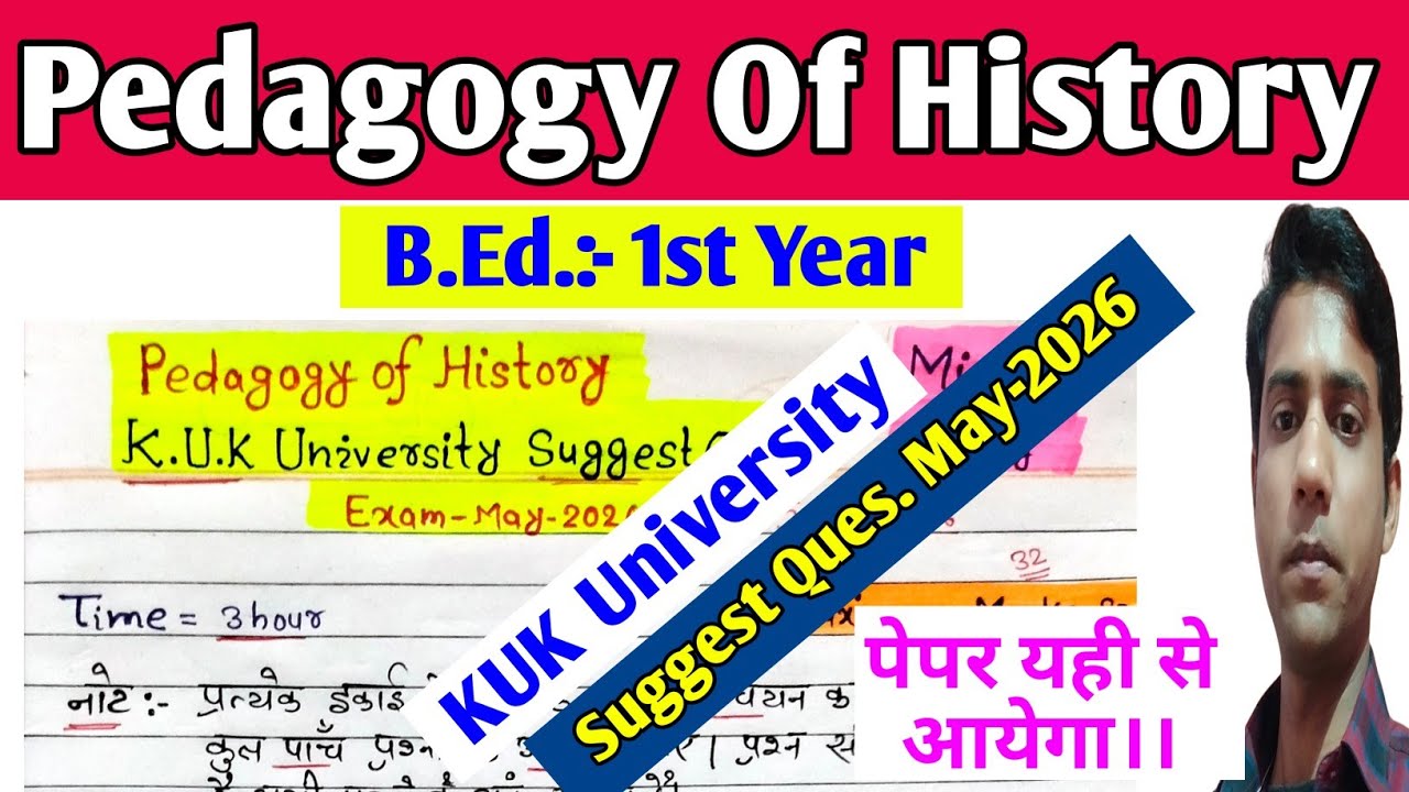 Pedagogy Of History Suggest Question May-2026 || KUK University, B.Ed. 1st Year