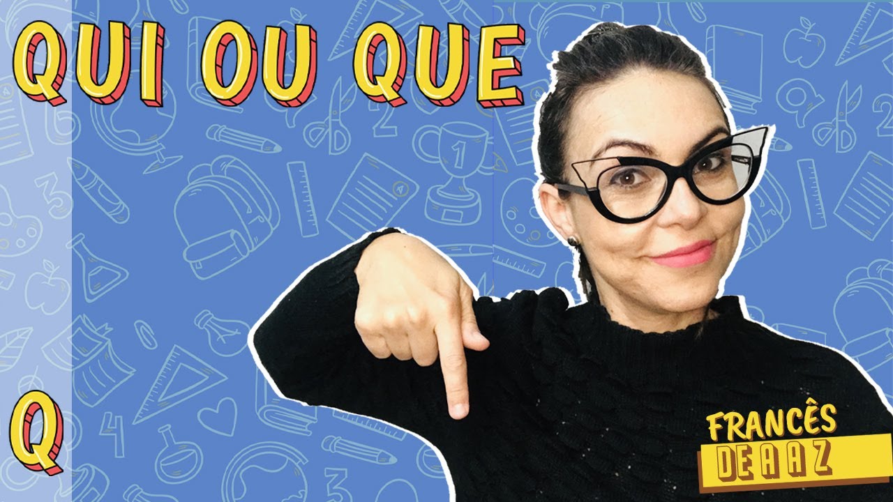 LETRA Q | QUI OU QUE: PRONOMES RELATIVOS EM FRANCÊS - Circuito Francês de A a Z