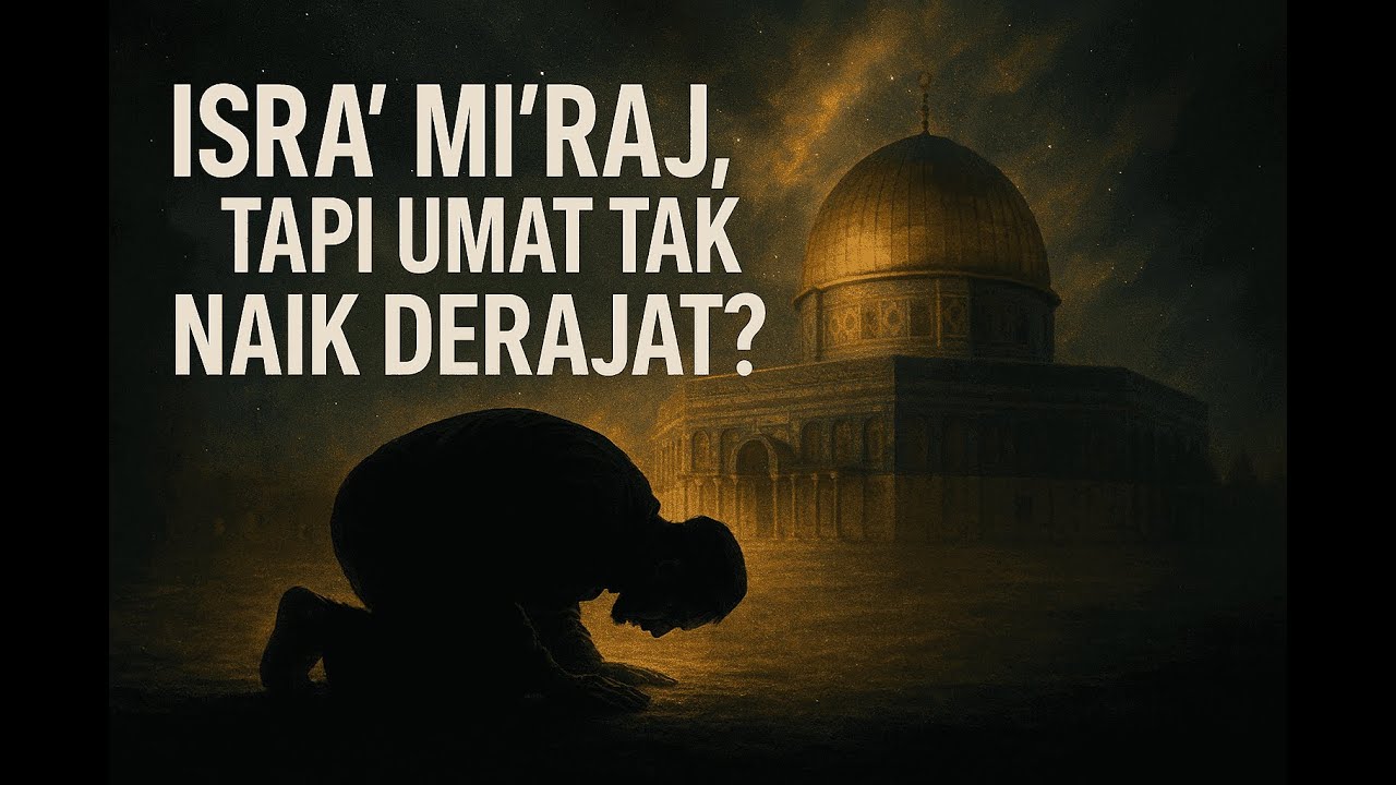 Isra’ Mi‘raj dan Krisis Umat Islam Hari Ini | Mengapa Kita Tak Kunjung Bangkit?