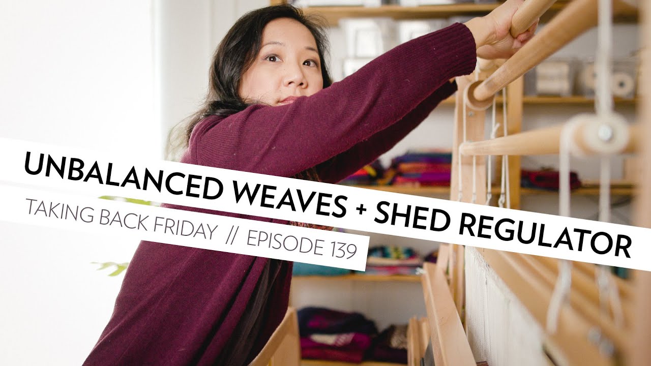 Unbalanced Weaves on a Counterbalance Loom // Episode 139 // Taking Back Friday // a fibre arts vlog