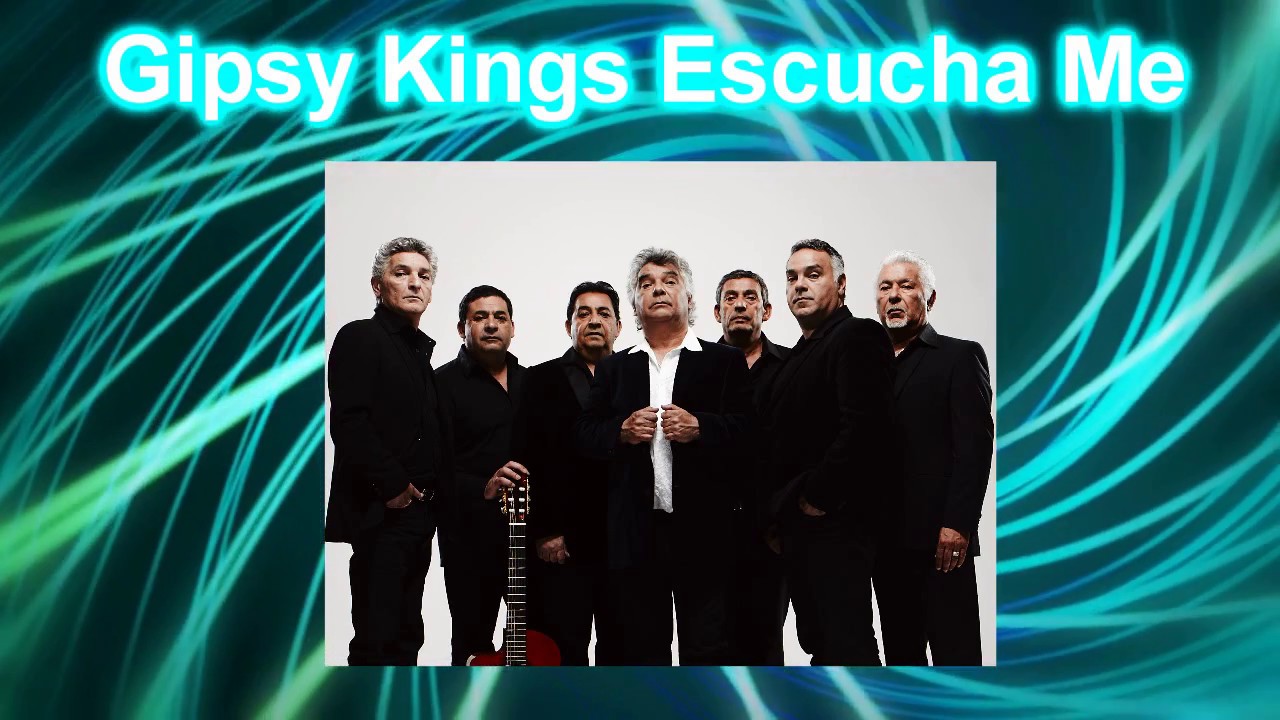Gipsy Kings   Escucha Me LETRA HQ