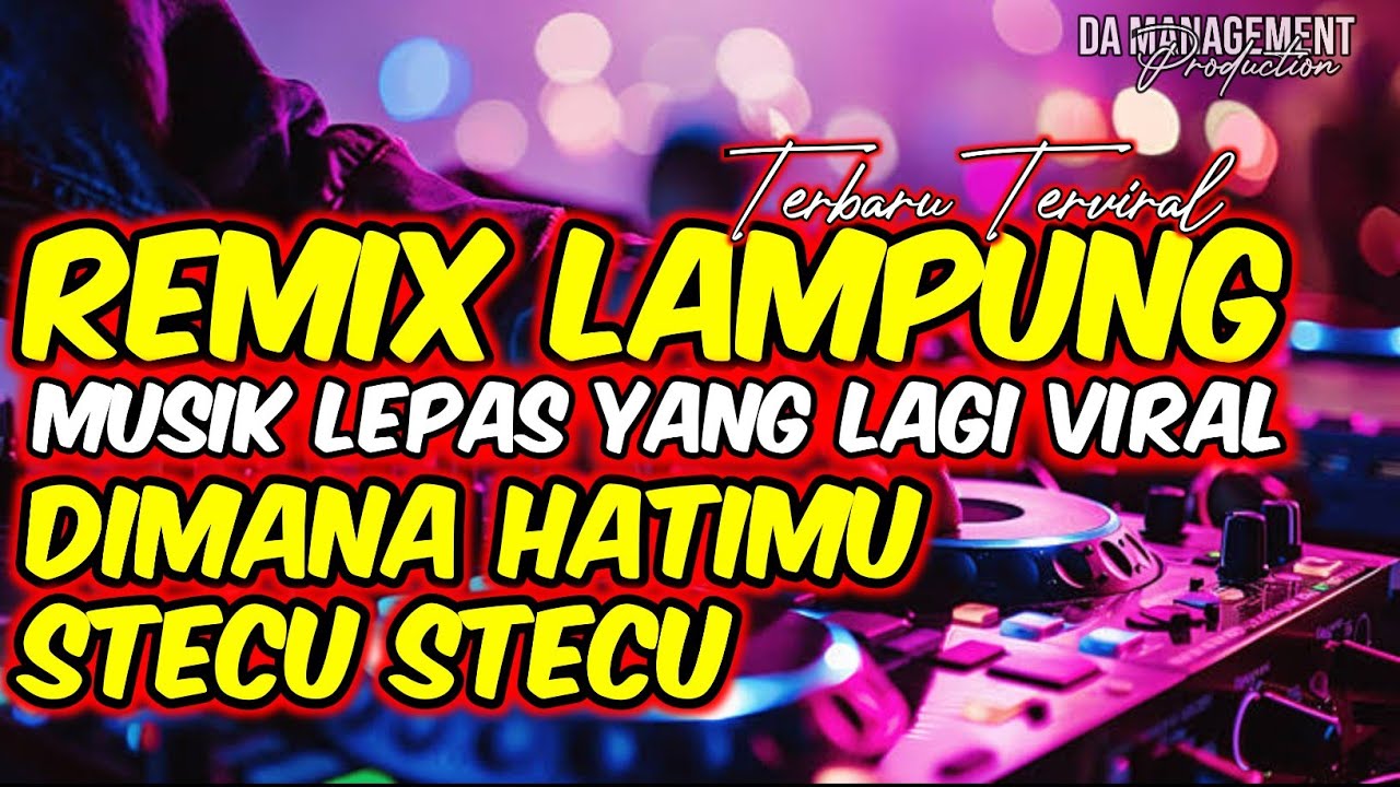 TERBARU REMIX LAMPUNG DIMANA HATIMU X STECU STECU FULL TERVIRAL | MUSIK FYP KENCENG FULL BASS 2025