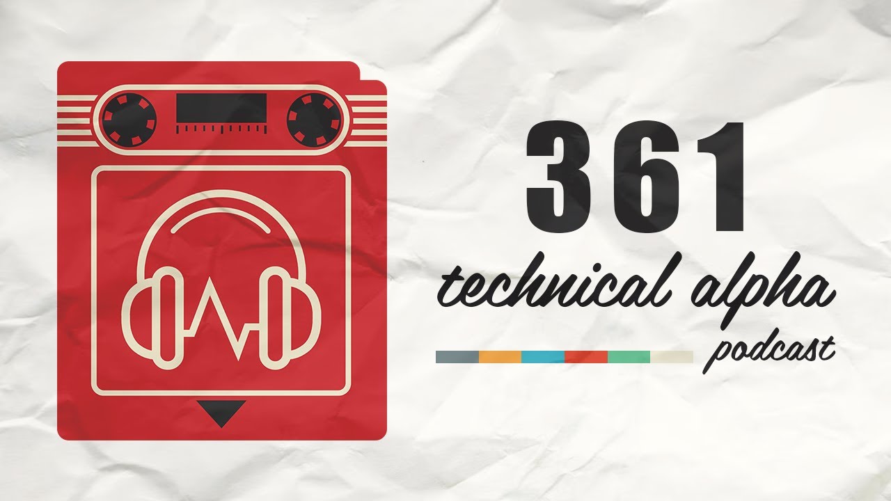 Technical Alpha Episode 361 - Spawn Camped