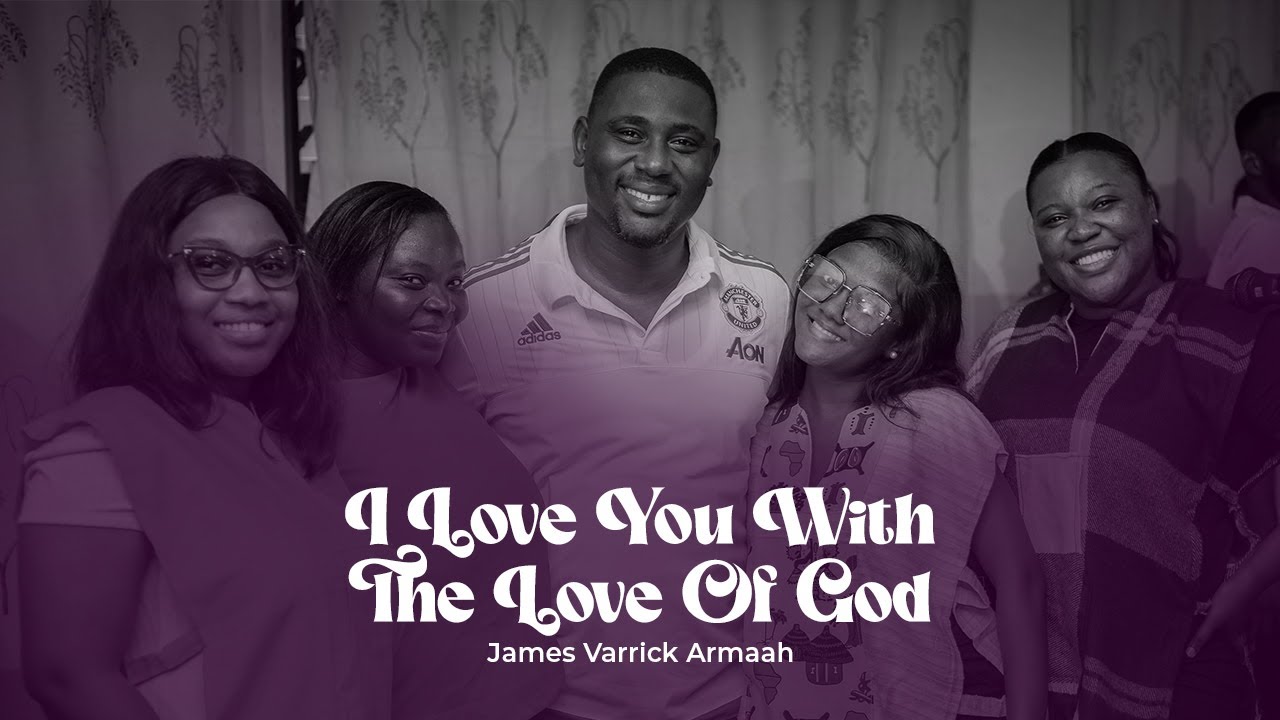 I Love You With The Love Of God | James Varrick Armaah | Choral Highlife