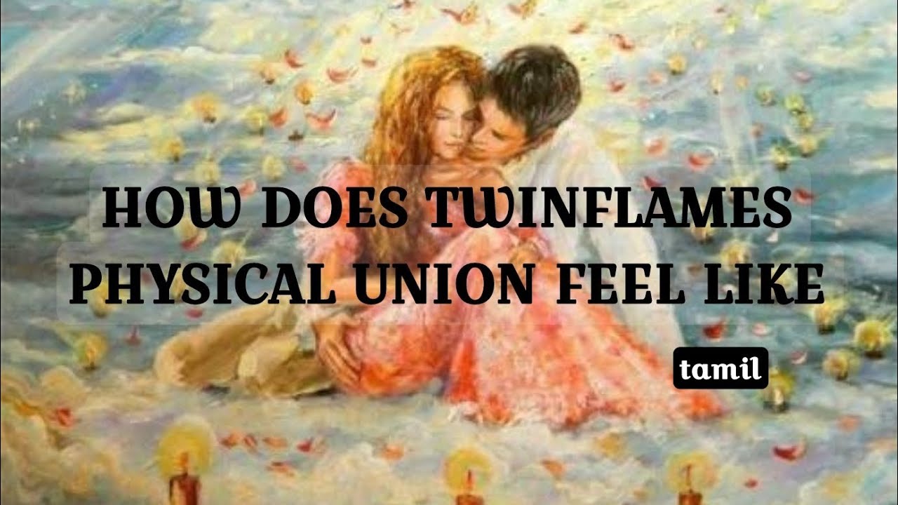 HOW DOES TWINFLAMES UNION FEEL LIKE In tamil