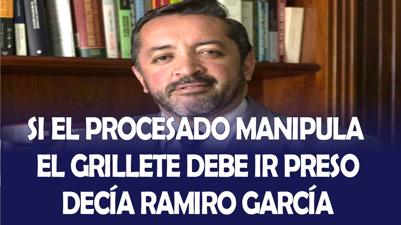 SI EL PROCESADO MANIPULA EL GRILLETE DEBE IR PRESO DECÍA RAMIRO GARCÍA EN EL 2019