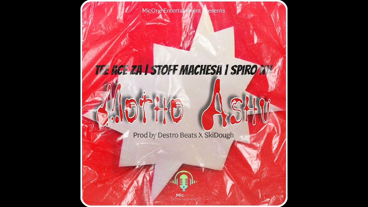Motho Ashu ( Ft Tee Ace, Stoff Machesa & Spiro Nh) Prod by SkiDough & Destro Beats
